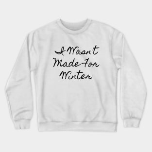 I Wasn't Made For Winter Crewneck Sweatshirt